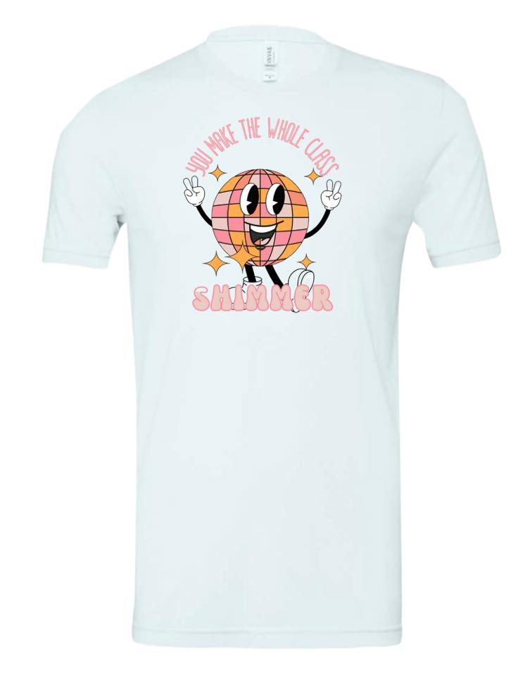 You Make The Whole Class Shimmer tee, in multiple colors